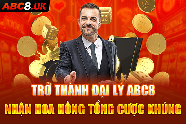 Trở thành đại lý abc8 nhận hoa hồng khủng