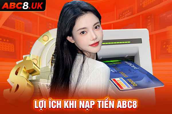 Những lợi ích khi người chơi nạp tiền vào ABC8