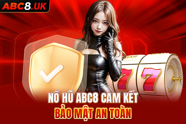 Nổ hũ ABC8 Cam kết bảo mật an toàn