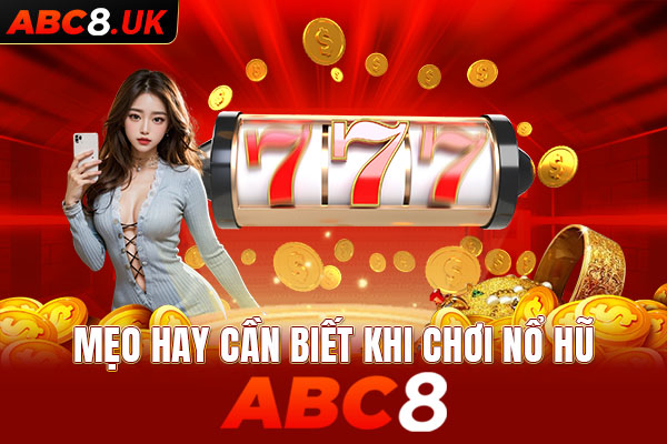 Mẹo hay cần biết khi chơi nổ hũ ABC8