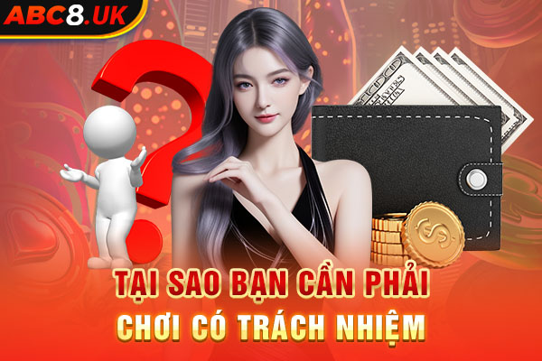 Tại sao bạn cần phải chơi có trách nhiệm tại nhà cái ABC8?